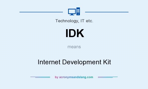 What does IDK mean? It stands for Internet Development Kit