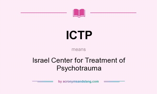 What does ICTP mean? It stands for Israel Center for Treatment of Psychotrauma
