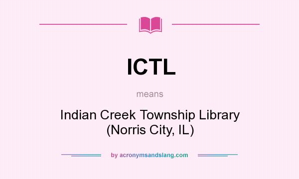 What does ICTL mean? It stands for Indian Creek Township Library (Norris City, IL)