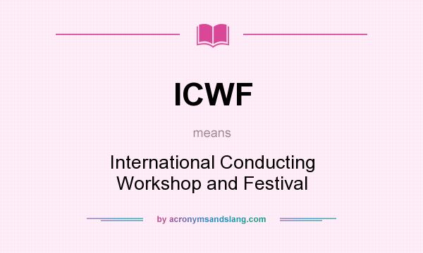 What does ICWF mean? It stands for International Conducting Workshop and Festival