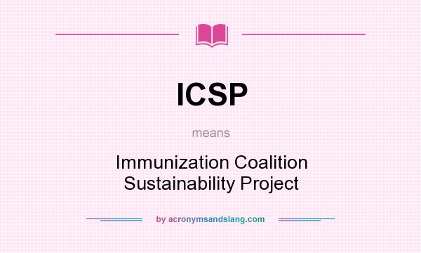 What does ICSP mean? It stands for Immunization Coalition Sustainability Project