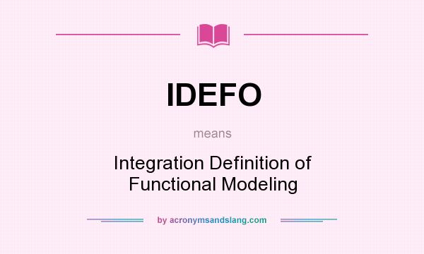 What does IDEFO mean? It stands for Integration Definition of Functional Modeling
