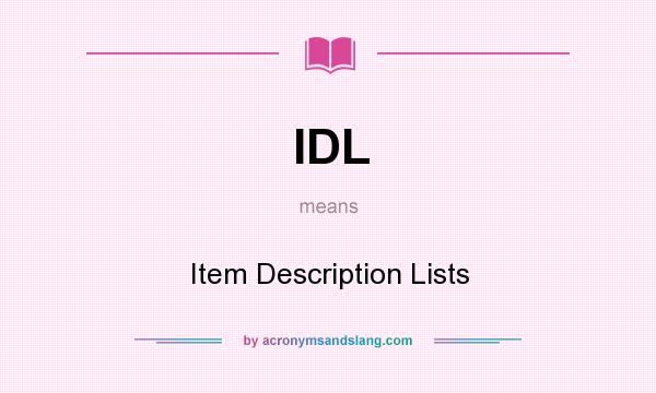 What does IDL mean? It stands for Item Description Lists