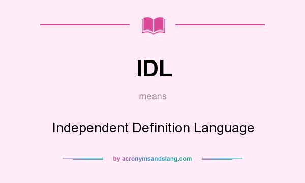 What does IDL mean? It stands for Independent Definition Language