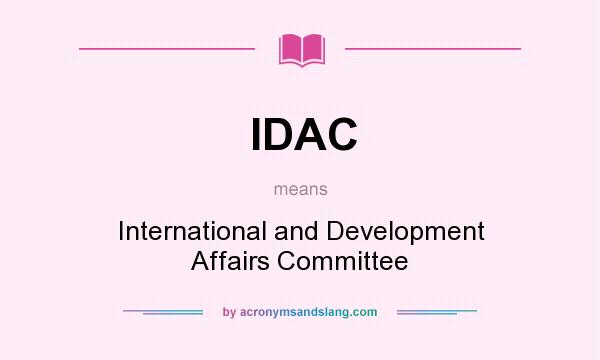 What does IDAC mean? It stands for International and Development Affairs Committee