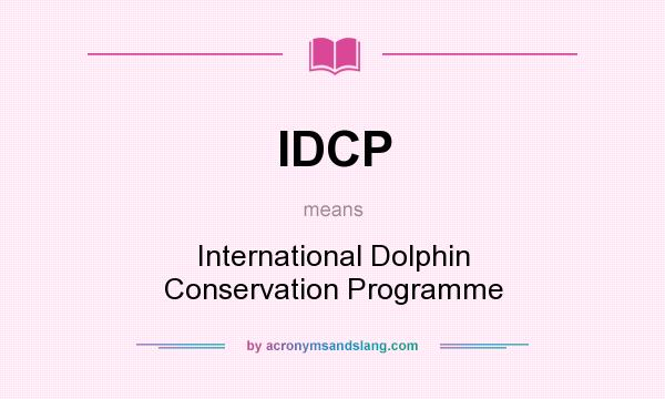 What does IDCP mean? It stands for International Dolphin Conservation Programme