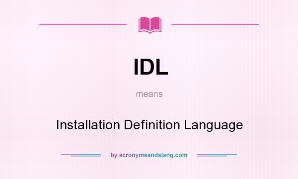 What does IDL mean? It stands for Installation Definition Language