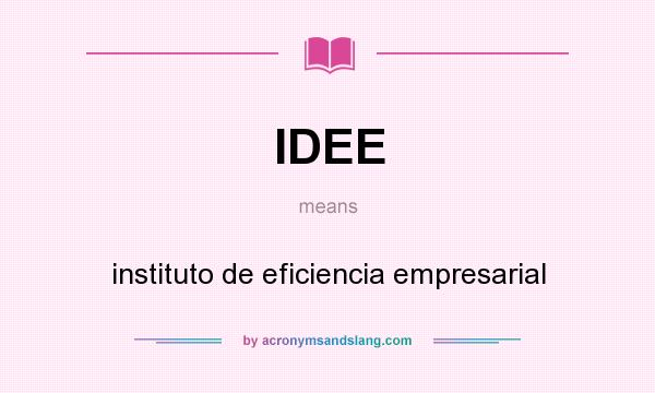 What does IDEE mean? It stands for instituto de eficiencia empresarial