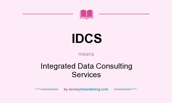 What does IDCS mean? It stands for Integrated Data Consulting Services
