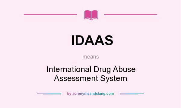 What does IDAAS mean? It stands for International Drug Abuse Assessment System