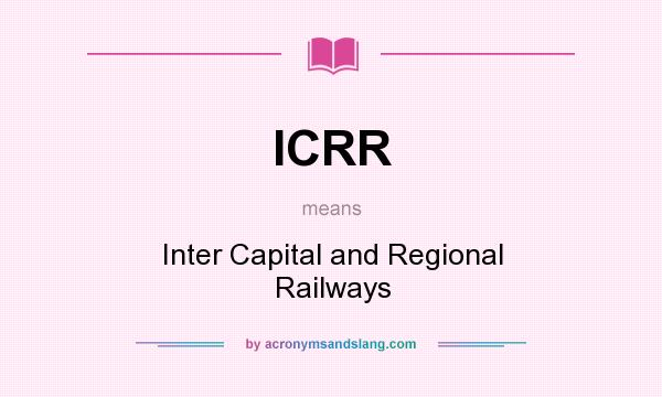 What does ICRR mean? It stands for Inter Capital and Regional Railways