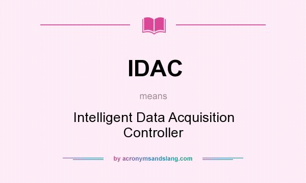 What does IDAC mean? It stands for Intelligent Data Acquisition Controller