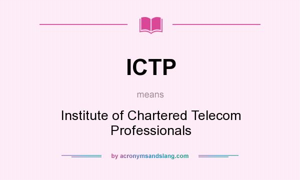 What does ICTP mean? It stands for Institute of Chartered Telecom Professionals