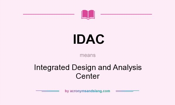 What does IDAC mean? It stands for Integrated Design and Analysis Center