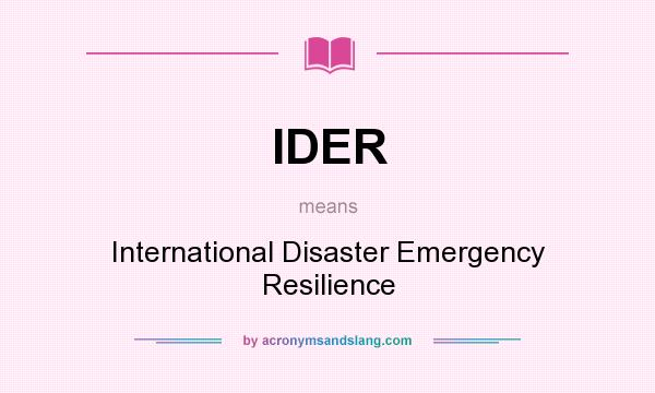 What does IDER mean? It stands for International Disaster Emergency Resilience