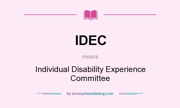 What does IDEC mean? It stands for Individual Disability Experience Committee