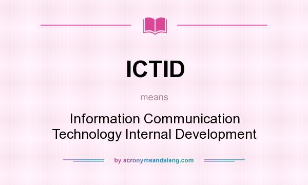 What does ICTID mean? It stands for Information Communication Technology Internal Development