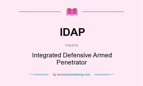 What does IDAP mean? It stands for Integrated Defensive Armed Penetrator