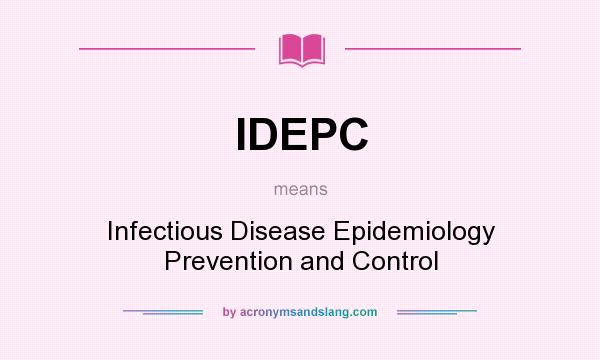 What does IDEPC mean? It stands for Infectious Disease Epidemiology Prevention and Control