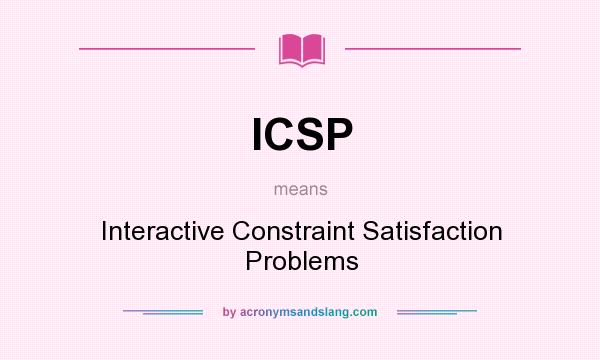 What does ICSP mean? It stands for Interactive Constraint Satisfaction Problems