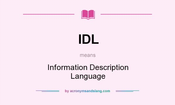 What does IDL mean? It stands for Information Description Language