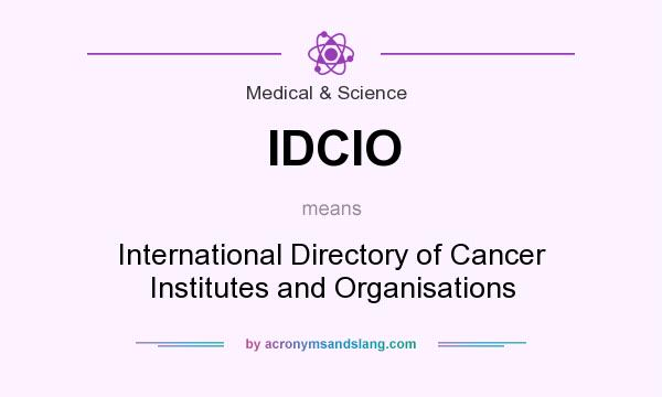 What does IDCIO mean? It stands for International Directory of Cancer Institutes and Organisations