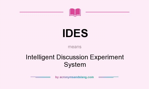What does IDES mean? It stands for Intelligent Discussion Experiment System