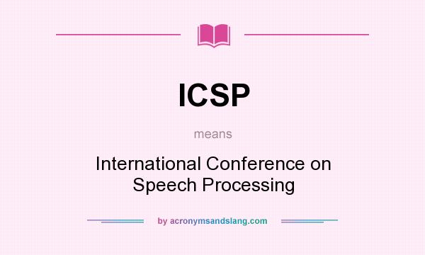 What does ICSP mean? It stands for International Conference on Speech Processing