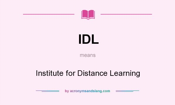 What does IDL mean? It stands for Institute for Distance Learning