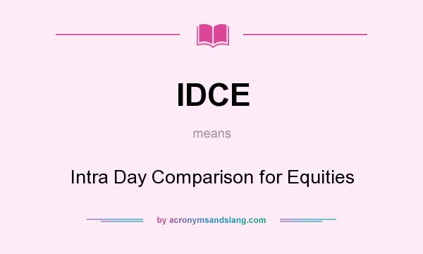 What does IDCE mean? It stands for Intra Day Comparison for Equities