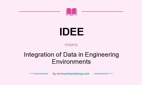 What does IDEE mean? It stands for Integration of Data in Engineering Environments