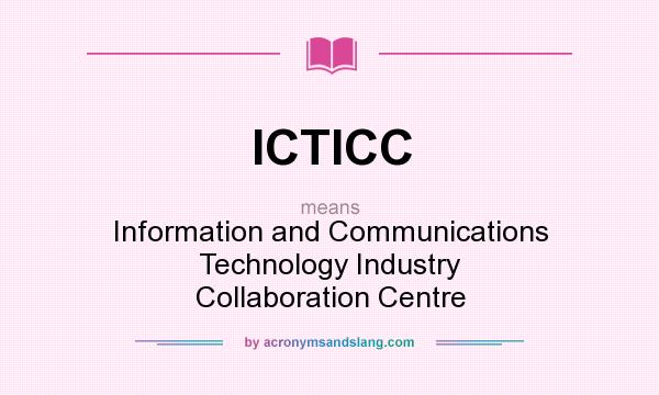 What does ICTICC mean? It stands for Information and Communications Technology Industry Collaboration Centre