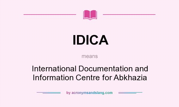 What does IDICA mean? It stands for International Documentation and Information Centre for Abkhazia