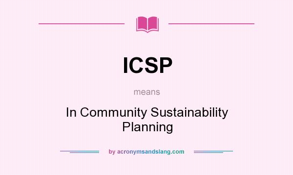 What does ICSP mean? It stands for In Community Sustainability Planning