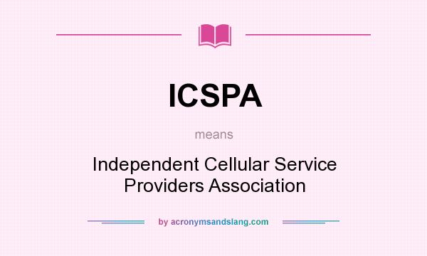 What does ICSPA mean? It stands for Independent Cellular Service Providers Association