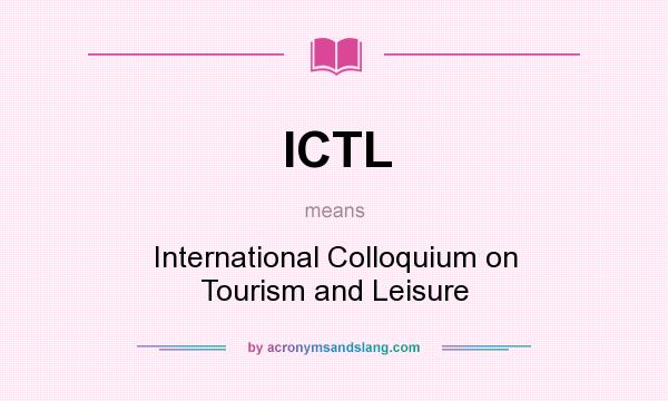 What does ICTL mean? It stands for International Colloquium on Tourism and Leisure