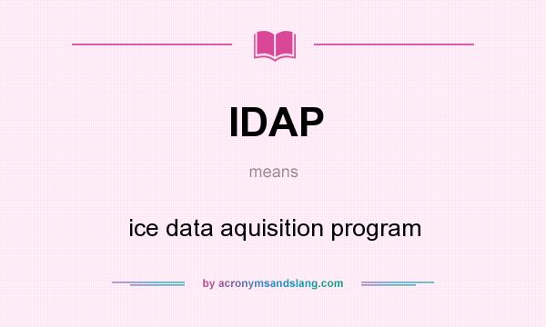 What does IDAP mean? It stands for ice data aquisition program