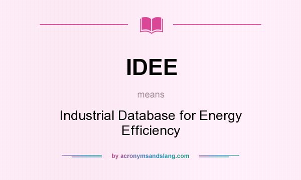 What does IDEE mean? It stands for Industrial Database for Energy Efficiency