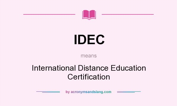 What does IDEC mean? It stands for International Distance Education Certification