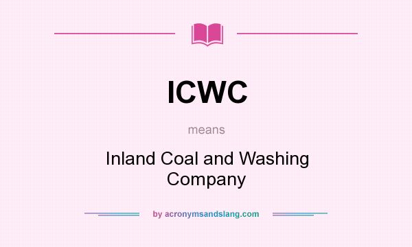 What does ICWC mean? It stands for Inland Coal and Washing Company