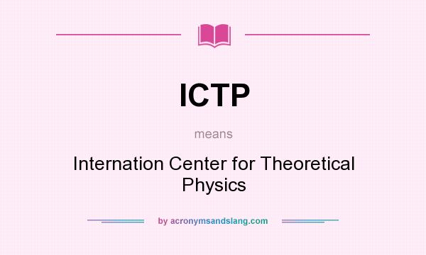 What does ICTP mean? It stands for Internation Center for Theoretical Physics