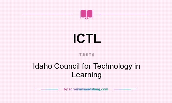 What does ICTL mean? It stands for Idaho Council for Technology in Learning