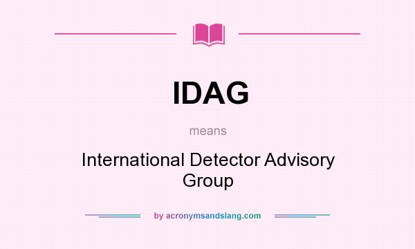 What does IDAG mean? It stands for International Detector Advisory Group