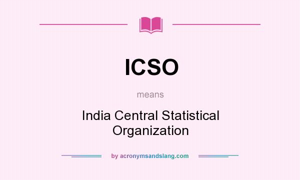 What does ICSO mean? It stands for India Central Statistical Organization