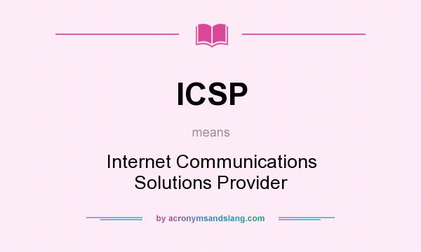 What does ICSP mean? It stands for Internet Communications Solutions Provider