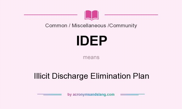 What does IDEP mean? It stands for Illicit Discharge Elimination Plan