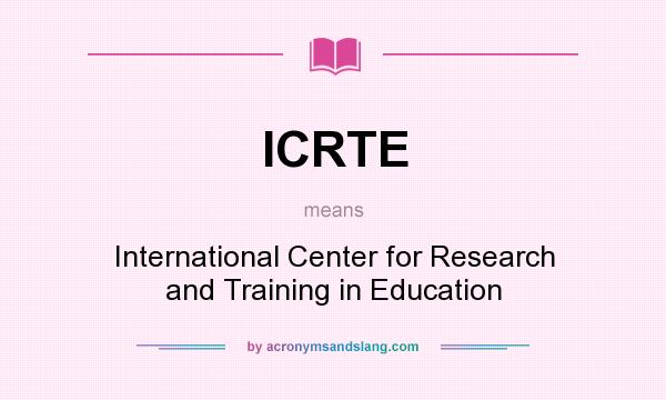 What does ICRTE mean? It stands for International Center for Research and Training in Education