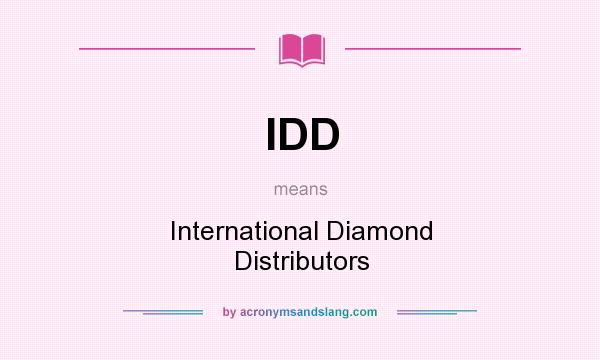 What does IDD mean? It stands for International Diamond Distributors
