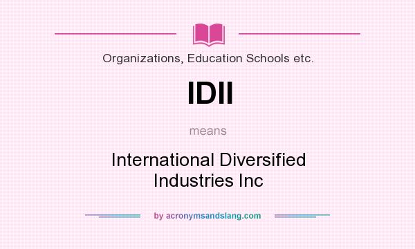What does IDII mean? It stands for International Diversified Industries Inc