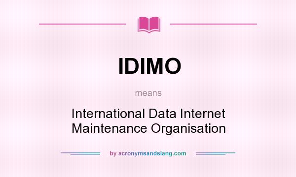 What does IDIMO mean? It stands for International Data Internet Maintenance Organisation